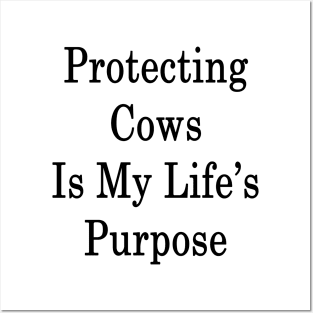 Protecting Cows Is My Life's Purpose Posters and Art